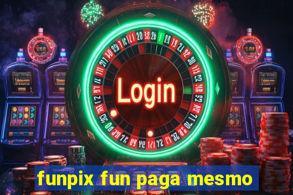 funpix fun paga mesmo