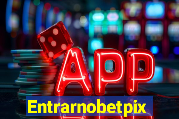 Entrarnobetpix