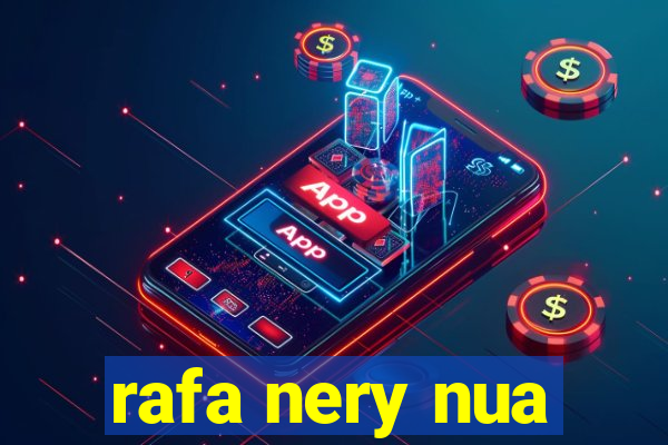 rafa nery nua
