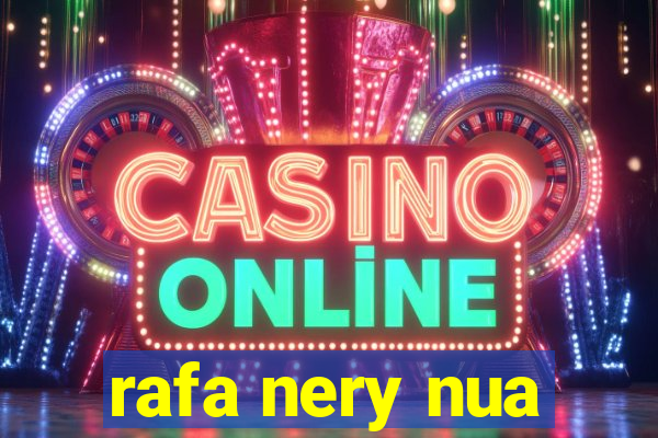 rafa nery nua