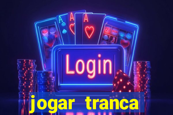 jogar tranca valendo dinheiro
