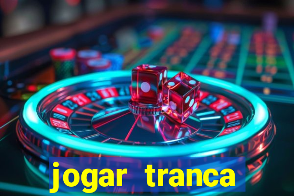 jogar tranca valendo dinheiro