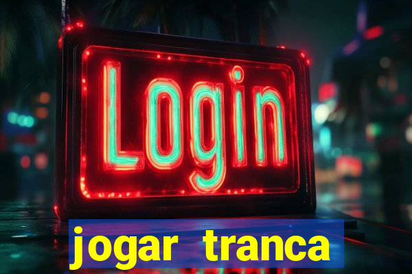 jogar tranca valendo dinheiro