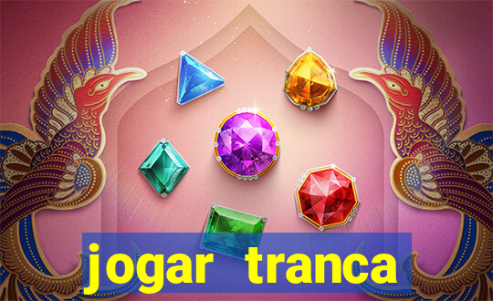 jogar tranca valendo dinheiro
