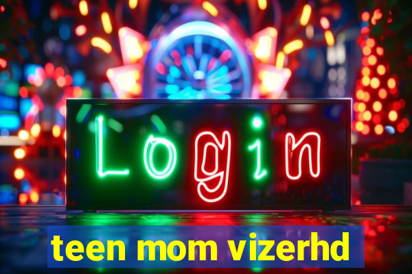 teen mom vizerhd