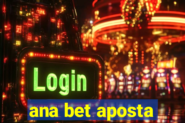 ana bet aposta
