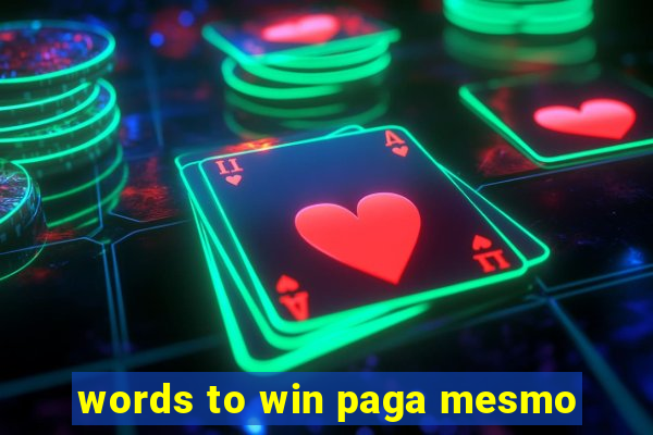 words to win paga mesmo