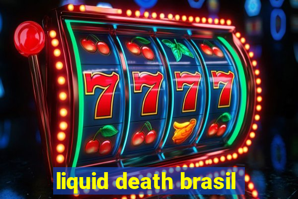 liquid death brasil