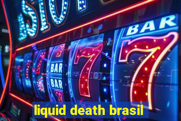 liquid death brasil