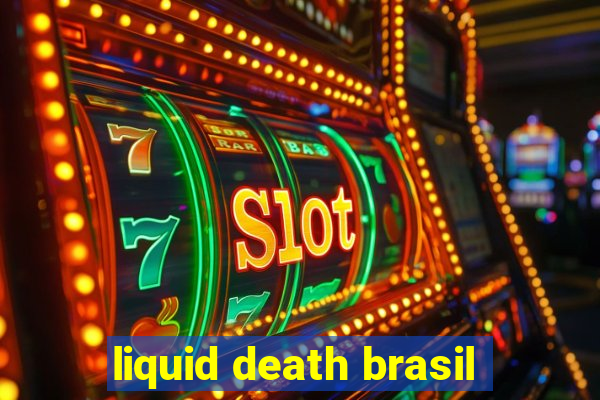 liquid death brasil