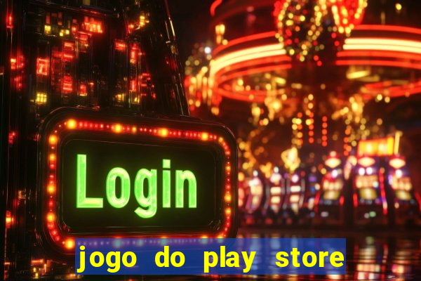 jogo do play store que ganha dinheiro de verdade