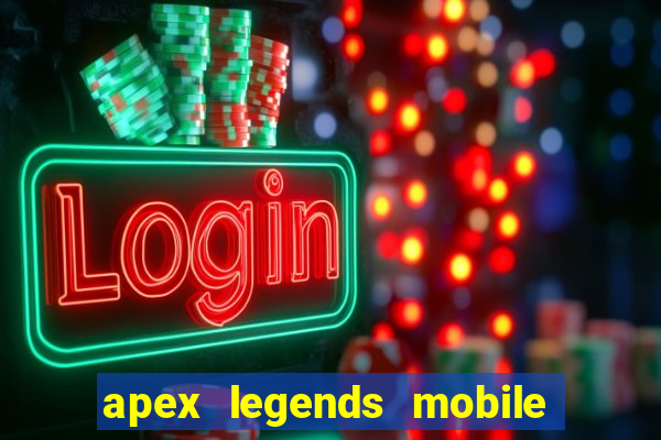 apex legends mobile vai voltar