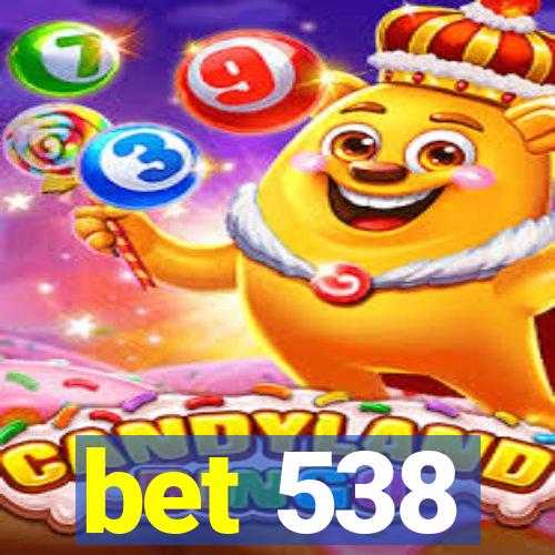 bet 538