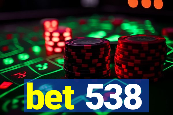 bet 538