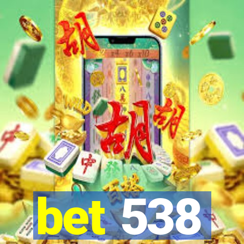 bet 538