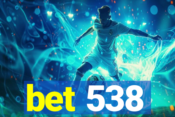 bet 538
