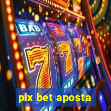 pix bet aposta
