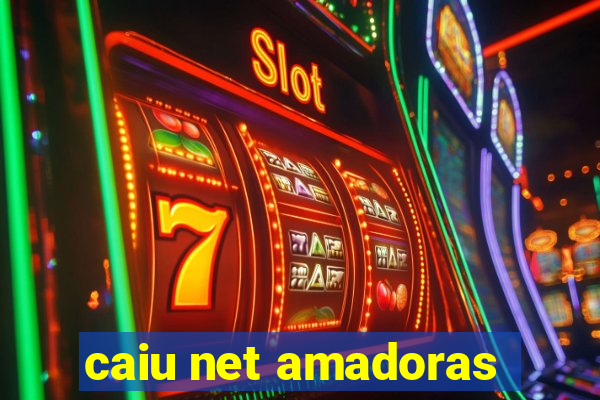 caiu net amadoras