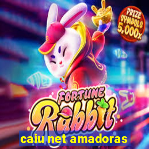 caiu net amadoras