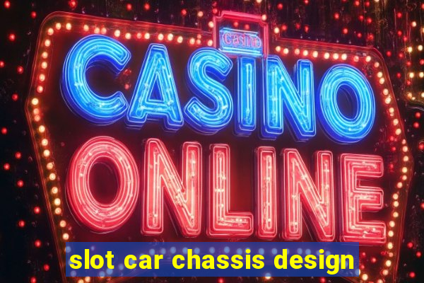 slot car chassis design
