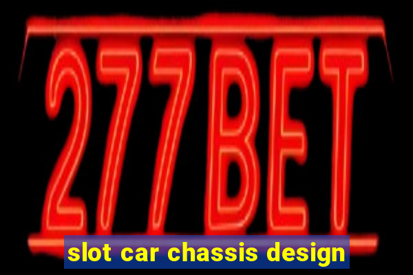 slot car chassis design