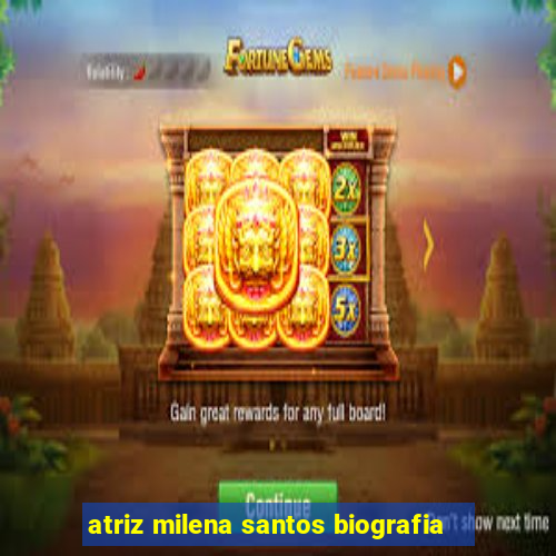 atriz milena santos biografia