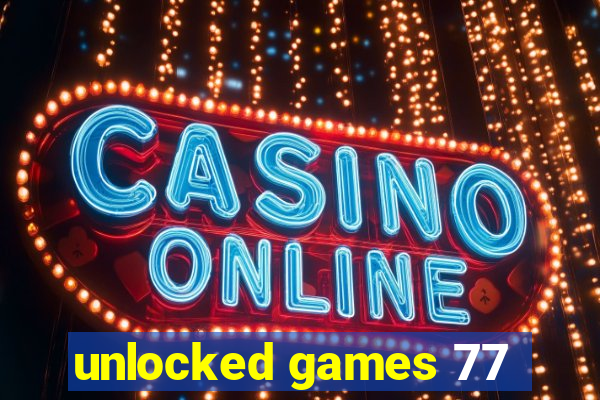 unlocked games 77