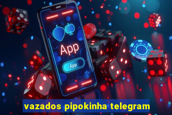 vazados pipokinha telegram
