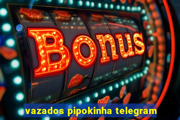 vazados pipokinha telegram