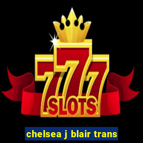 chelsea j blair trans