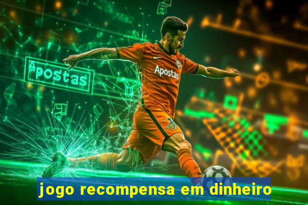 jogo recompensa em dinheiro