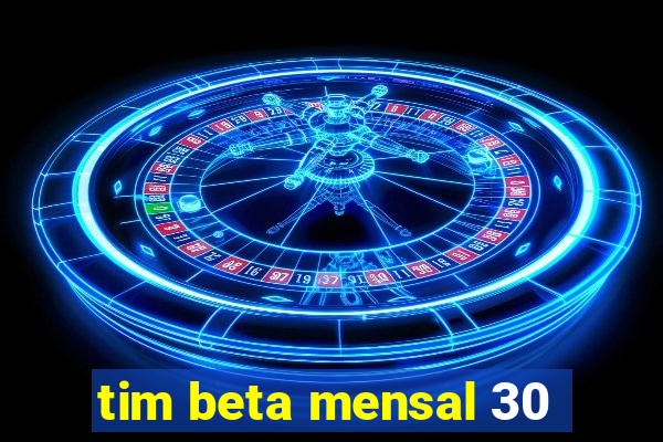 tim beta mensal 30