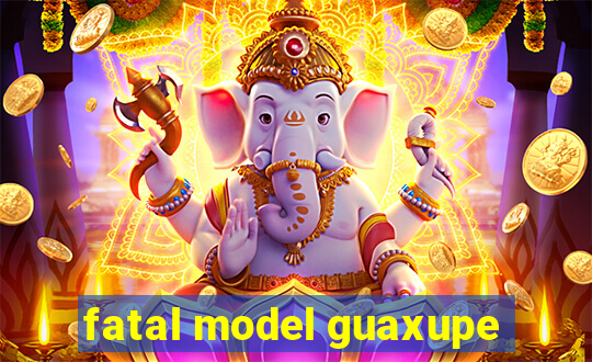 fatal model guaxupe