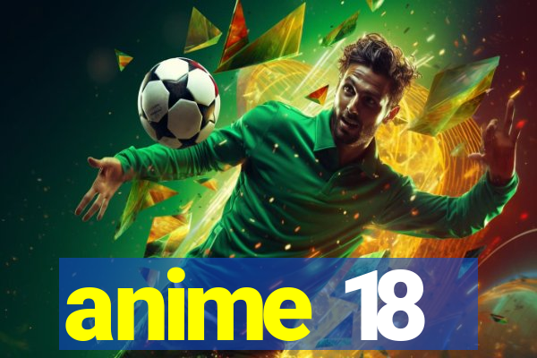 anime 18