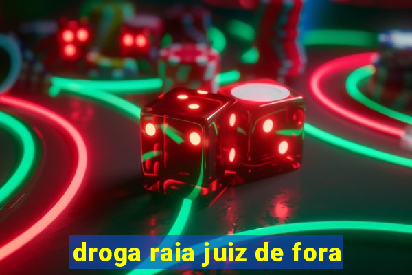 droga raia juiz de fora