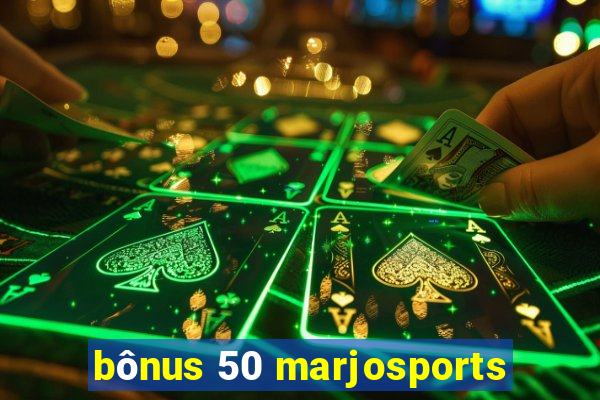 bônus 50 marjosports