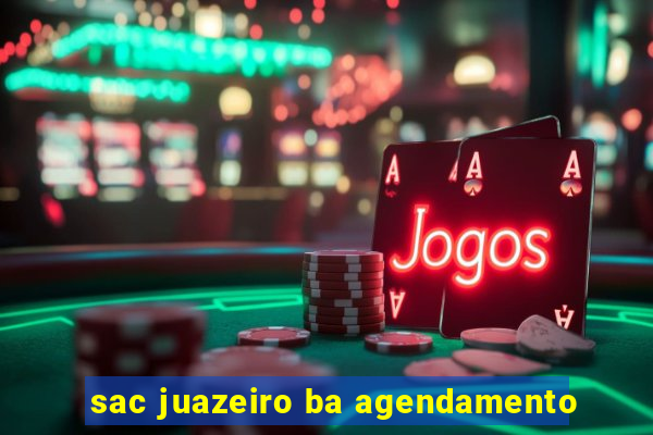 sac juazeiro ba agendamento