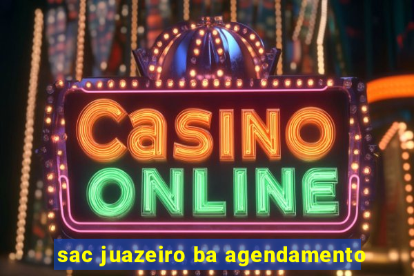sac juazeiro ba agendamento