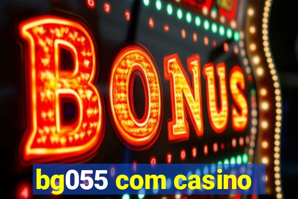 bg055 com casino