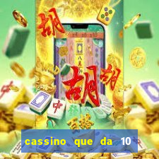 cassino que da 10 reais no cadastro