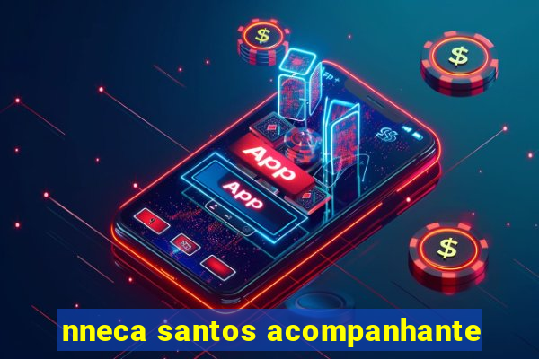 nneca santos acompanhante