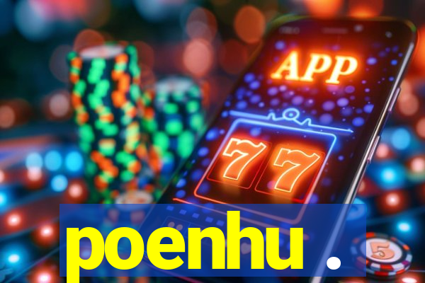 poenhu .