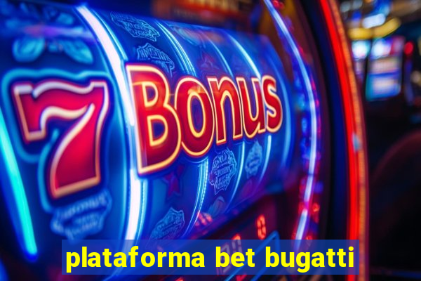 plataforma bet bugatti