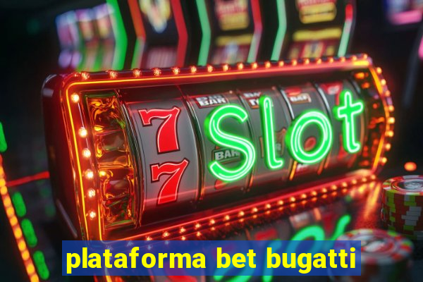 plataforma bet bugatti