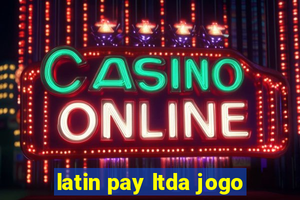 latin pay ltda jogo