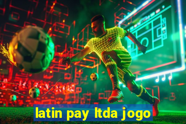 latin pay ltda jogo
