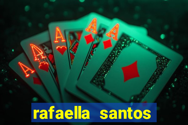 rafaella santos altura e peso