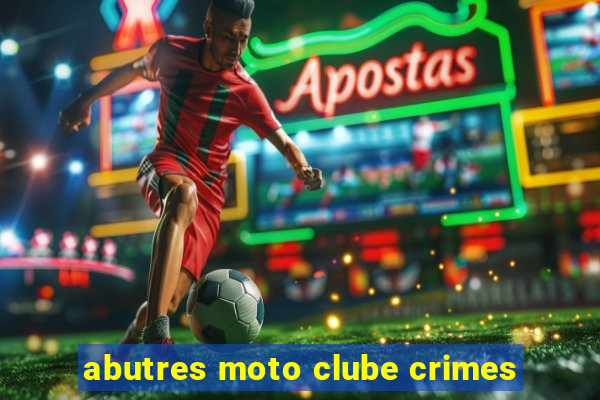 abutres moto clube crimes