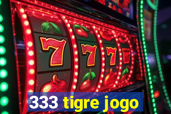 333 tigre jogo