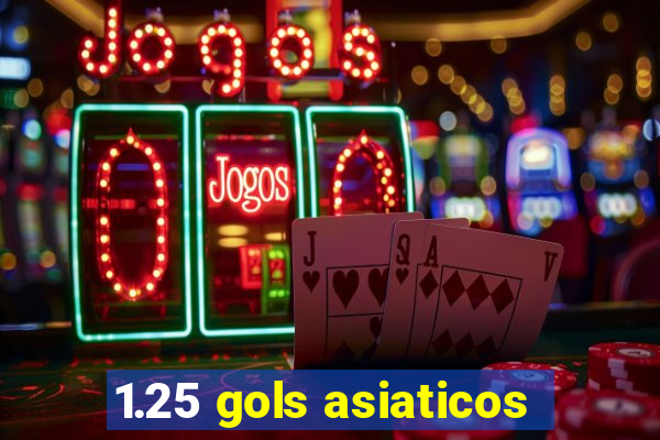 1.25 gols asiaticos